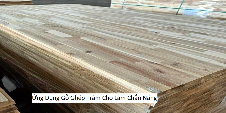 Ứng Dụng Gỗ Ghép Tràm Cho Lam Chắn Nắng