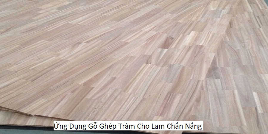 Ứng Dụng Gỗ Ghép Tràm Cho Lam Chắn Nắng